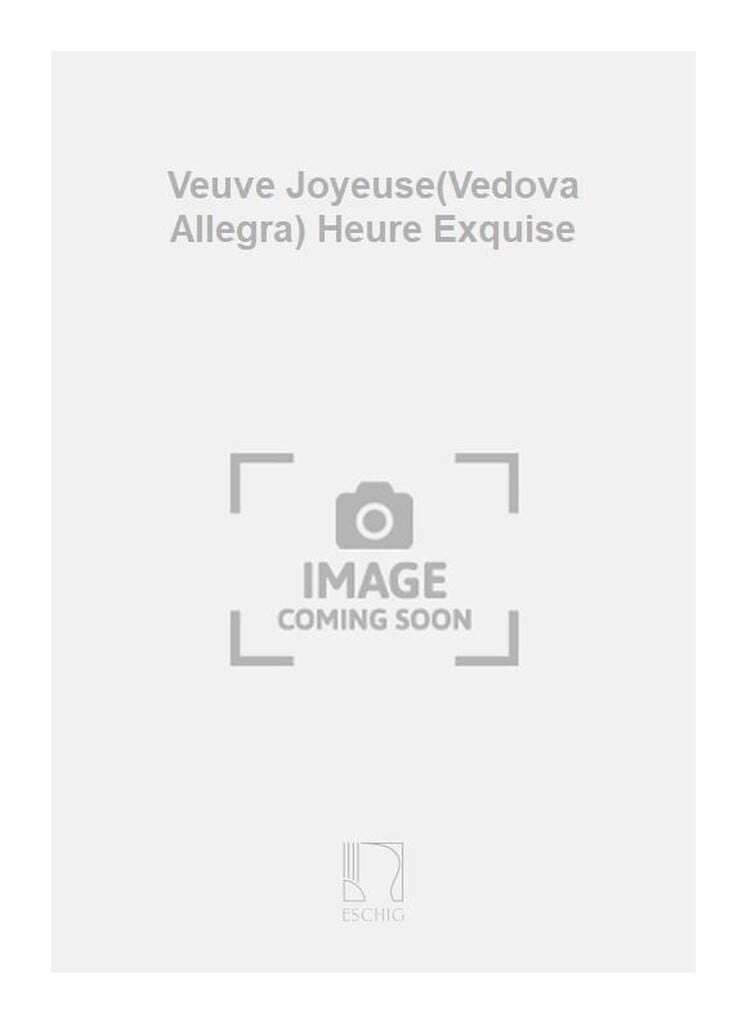 Veuve Joyeuse(Vedova Allegra) Heure Exquise